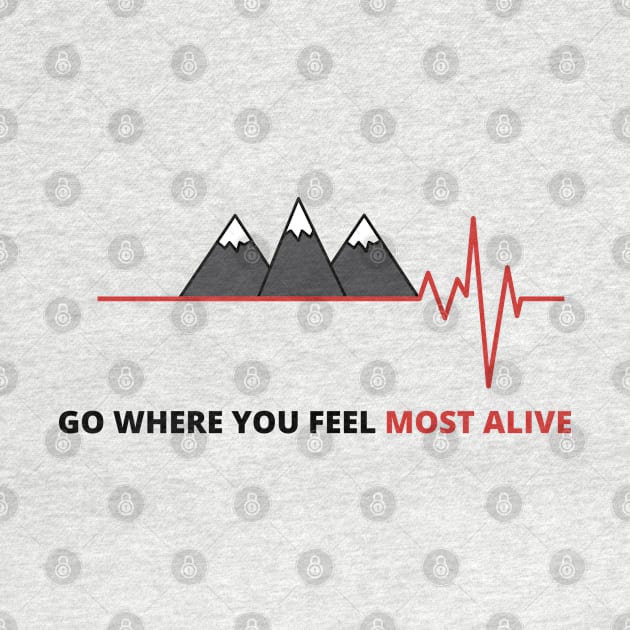 go where you feel most alive by Sam D